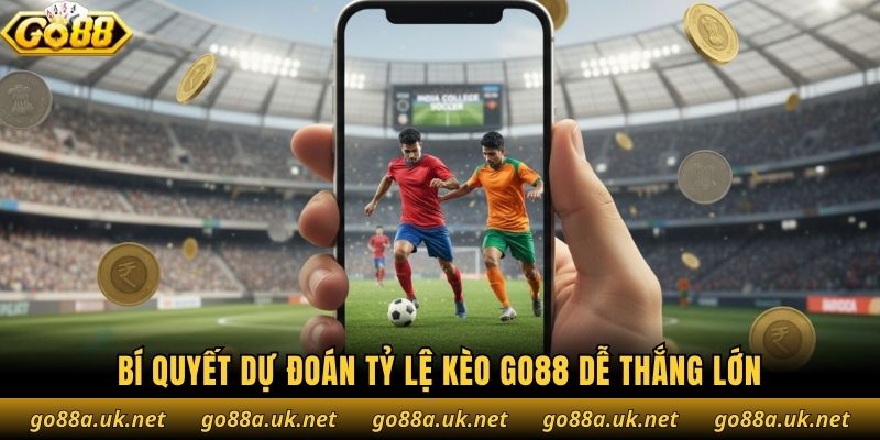 Bí quyết dự đoán tỷ lệ kèo Go88 dễ thắng lớn